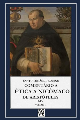 Comentário à Ética a Nicômaco de Aristóteles: Vol. I (Aquinatis Sententiator)