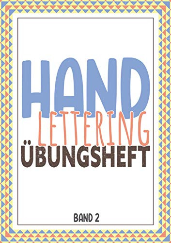 Handlettering Übungsheft Band 2: Kalligraphie und Hand-Lettering Übungsheft mit 10 verschiedenen Alphabeten - Übungsbuch und Vorlagenbuch für Anfänger