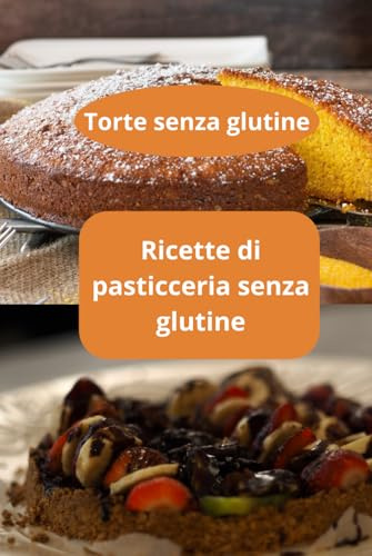 Ricette di pasticceria senza glutine: Torte senza glutine - Pasticceria senza glutine - Pasticceria naturale
