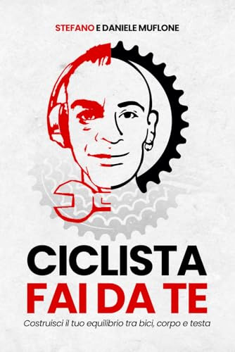 CICLISTA FAI DA TE: Costruisci il tuo equilibro tra bici, corpo e testa
