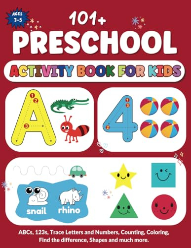 101+ Preschool Activity Book for kids ages 3-5 : ABCs, 123s, Trace Letters and Numbers, Counting, Coloring, Find the difference, Shapes and much more.