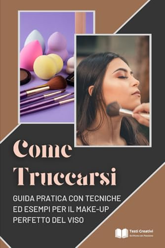 Come Truccarsi: Guida Pratica con Tecniche ed Esempi per il Make-Up Perfetto del Viso