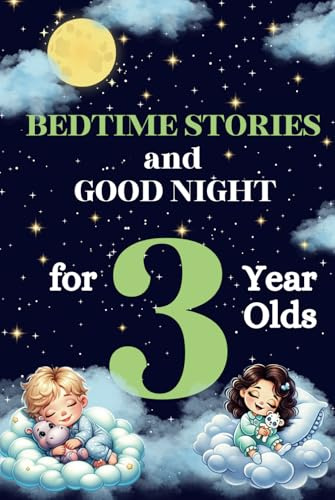 Bedtime Stories and Good Night for 3-Year-Olds : Short and Soothing Tales for Toddlers: Perfect 5-Minute Reads for Relaxing Evenings and Creating ... Peaceful Nights: Perfect for Ages 3 and 4)