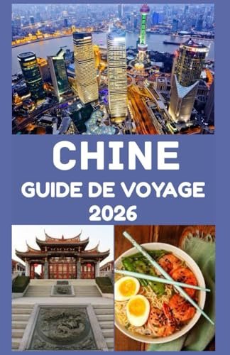 CHINE Guide de voyage 2026: Découvrez des merveilles antiques, des merveilles modernes et des conseils essentiels pour un voyage inoubliable