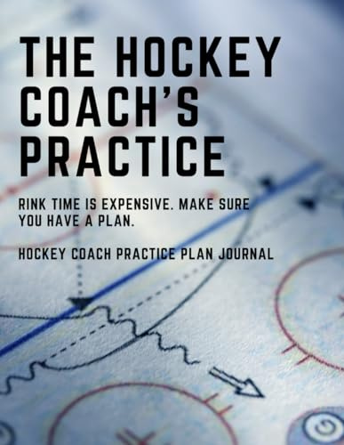 The Hockey Coach's Practice: Rink time is expensive. Make sure you have a plan.