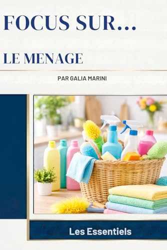 Le Ménage: Nettoyer, Ranger et Organiser sa Maison Facilement