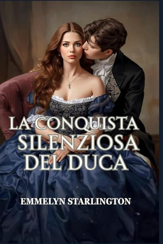 La Conquista Silenziosa del Duca: Una commedia romantica Regency piccante e scandalosa in cui una moglie educata fa capitolare un libertino