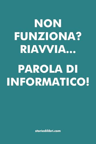 Non funziona? Riavvia... Parola di informatico! - Quaderni divertenti per idee regalo (Storie di Libri)