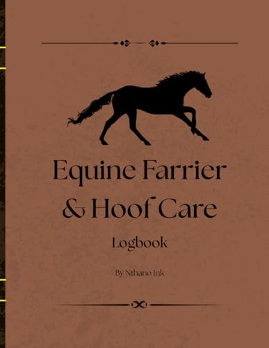 Equine Farrier & Hoof Care Logbook: Track Hoof Conditions, Shoeing, and Farrier Visits for Every Horse