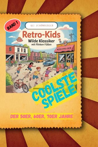 Retro Kids: Wilde Klassiker mit flinken Füssen - Spiele der 50er, 60er, 70er Jahre