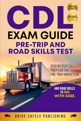 CDL Exam Guide: Pre-Trip and Road Skills Test: Step by Step CDL Prep for the Pre-Trip Inspection and Road Skills to Pass with Ease