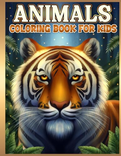 Animals Coloring Book for Kids: For Boys and Girls Ages 4-8 and 8-12