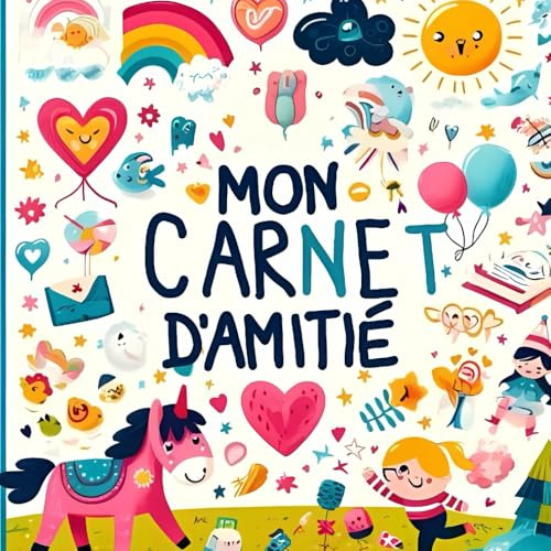 Mon carnet d‘amitié: Un carnet de souvenirs unique pour les enfants de 6 à 12 ans, à remplir avec des amis
