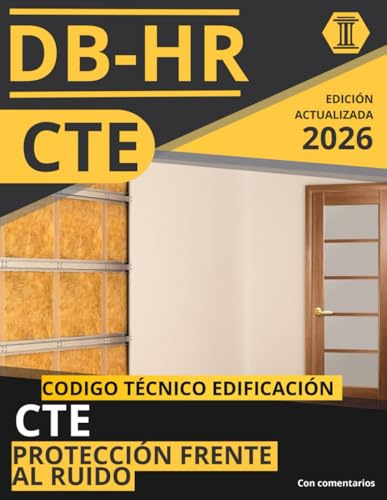 CÓDIGO TÉCNICO DE LA EDIFICACIÓN: DOCUMENTO BÁSICO DE PROTECCIÓN FRENTE AL RUIDO (CTE DB HR): NORMATIVA CÓDIGO TÉCNICO DE LA EDIFICACIÓN ACTUALIZADA