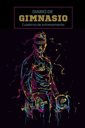 Diario De Gimnasio: Cuaderno de entrenamiento gym - Anota y planifica todo acerca de tus ejercicios de cardio y entrenamientos de fuerza - Musculación, fitness, culturismo, bodybuilding