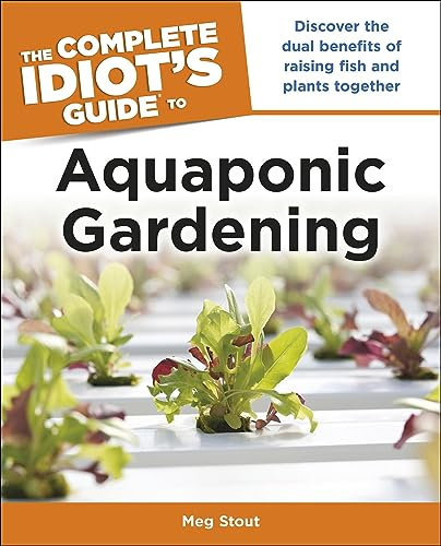 Aquaponic Gardening: Discover the Dual Benefits of Raising Fish and Plants Together (Idiot's Guides) (English Edition)