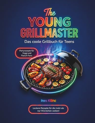 The Young Grillmaster: Das Grillbuch für coole Teens