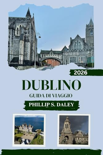 DUBLINO GUIDA DI VIAGGIO 2026: Esplora le principali attrazioni di Dublino, i luoghi insoliti e la cucina locale per un'esperienza davvero immersiva