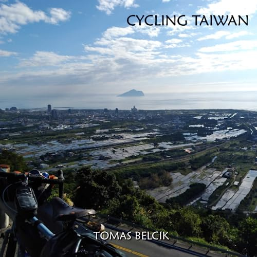 CYCLING TAIWAN: Bicycle Taiwan’s Cycling Route No. 1, the route of choice to circumnavigate the island. Nowhere else you can say “Ride to Eat” and ... Full-color Travel Pictorial. (World-By-Bike)