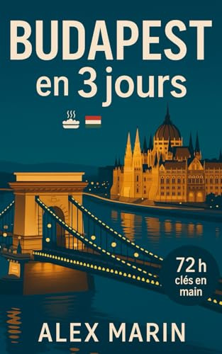 Budapest en 3 jours: Le guide budget & sans prise de tête : itinéraires clés en main, bains, ruin bars, cartes hors ligne et adresses locales à petit prix.