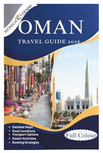 OMAN TRAVEL GUIDE 2026: Navigate Muscat, Nizwa, Salalah, and Wahiba Sands With Detailed Road Conditions, Public Transport Options, Budget Accommodation Lists, and Conservative Culture Navigation Tips
