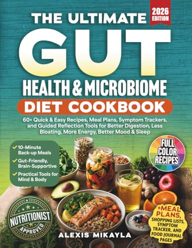 THE ULTIMATE GUT HEALTH & MICROBIOME DIET COOKBOOK: 60+ Quick & Easy Recipes, Meal Plans, Symptom Trackers, and Guided Reflection Tools for Better ... Bloating, More Energy, Better Mood & Sleep