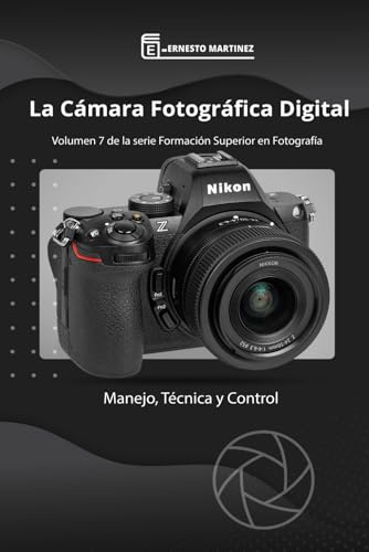 La Cámara Fotográfica Digital.: Manejo, Técnica y Control. (Formación Superior en Fotografía)
