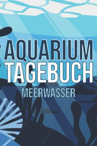Aquarium Tagebuch Meerwasser: Aquaristik Meerwasser Logbuch zum Dokumentieren der wichtigsten Werte für dein Meerwasseraquarium