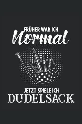 Früher war ich normal - Jetzt spiele ich Dudelsack: Dudelsack Notizbuch - Toller linierter Notizblock für Dudelsackspieler & Sackpfeifer