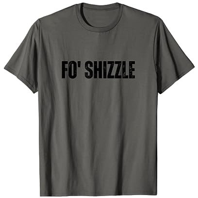 Fo' Shizzle - Rétro Oldschool rappeur argot Hip Hop Rap Meme T-Shirt