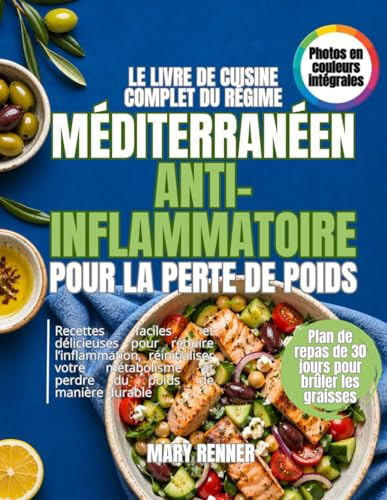 Le livre de cuisine complet du régime méditerranéen anti-inflammatoire pour la perte de poids: Recettes faciles et délicieuses pour réduire ... et perdre du poids de manière durable.