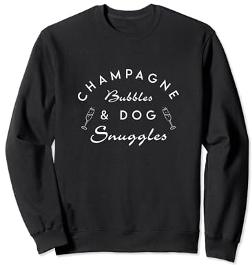 Champagne Bubbles & Dog Snuggles Dogs Lover Wine Drinking Sweatshirt
