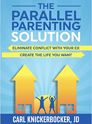 The Parallel Parenting Solution: Eliminate Confict With Your Ex, Create The Life You Want (The Family Court Solutions Series Book 2)