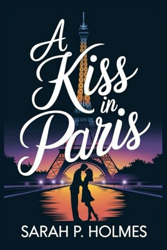 A KISS IN PARIS: Love Under the Eiffel Tower