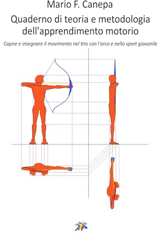 Quaderno di teoria e metodologia dell’apprendimento motorio: Capire e insegnare il movimento nel tiro con l'arco e nello sport giovanile