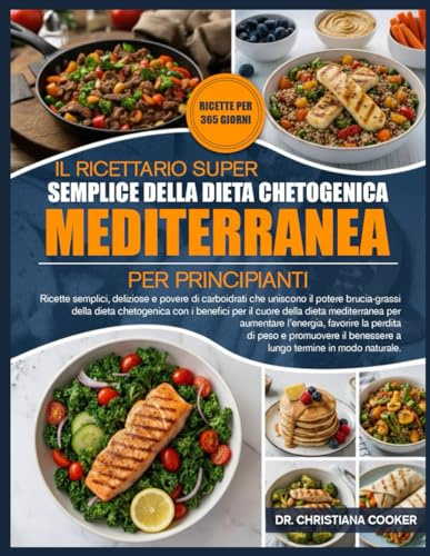 IL RICETTARIO SUPER SEMPLICE DELLA DIETA CHETOGENICA MEDITERRANEA PER PRINCIPIANTI: Ricette semplici, deliziose e povere di carboidrati che uniscono ... chetogenica con i benefici per il cuore della