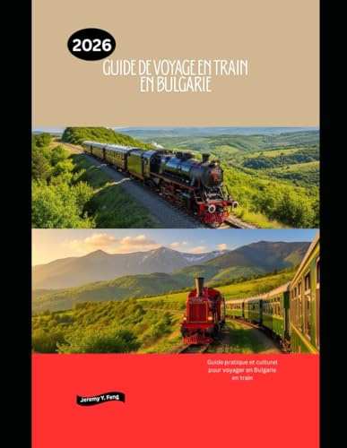 Guide de voyage en train en Bulgarie 2026: Guide pratique et culturel pour voyager en Bulgarie en train