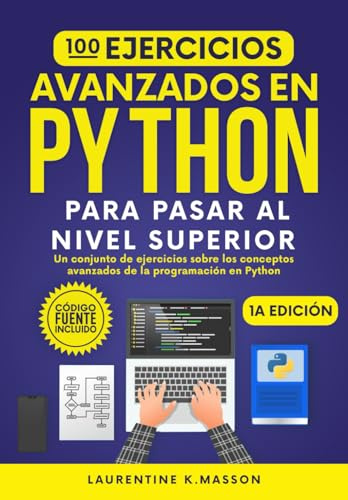 100 Ejercicios Avanzados en PYTHON Para Pasar al Nivel Superior: Un conjunto de ejercicios sobre los conceptos avanzados de la programación en Python (100% Ejercicios Python)