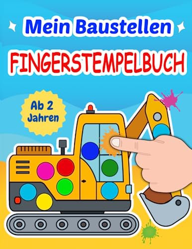Mein Baustellen Fingerstempelbuch ab 2 Jahren: Fingerfarben Bastelbuch und Stempelbuch für Kinder, Jungen und Mädchen. Fingerstempeln, Malen und ... mit Bagger, Kran, Bulldozer, Walze und mehr