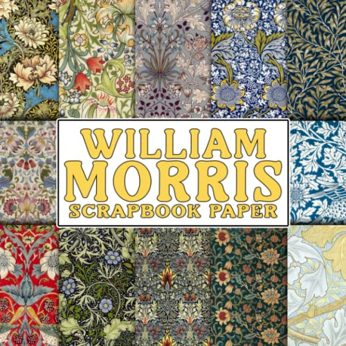 William Morris Scrapbook Paper: Victorian Flower Scrapbooking Paper, Double Sided Decorative Craft Paper For Gift Wrapping, Junk Journal, Decoupage, Oragami and Card Making, Collage, Mixed Media