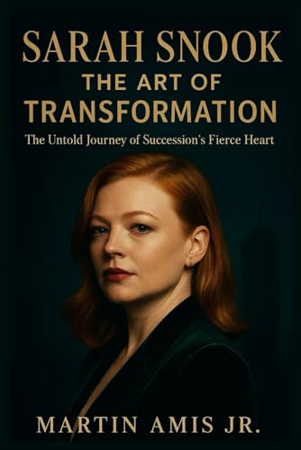 SARAH SNOOK: THE ART OF TRANSFORMATION: The Untold Journey of Succession’s Fierce Heart