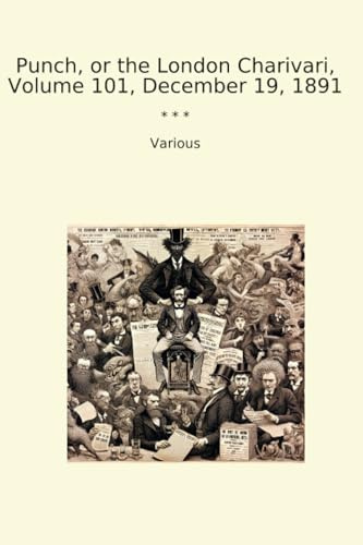 Punch, or the London Charivari, Volume 101, December 19, 1891 (Classic Books)