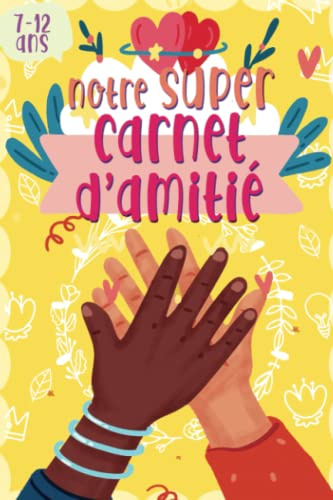 Notre super Carnet d’amitié: Un journal intime à remplir avec tes meilleures amies | pour garçon et fille de 7 à 11 ans | livre a completer