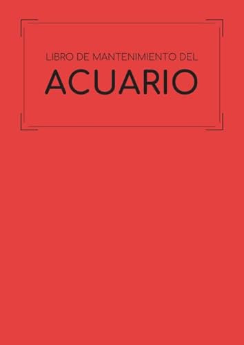Libro de Mantenimiento del Acuario: Este cuaderno te permitirá llevar un registro completo del mantenimiento y la limpieza de tu acuario | Formato A4 ... de tu pecera y de la salud de tus peces
