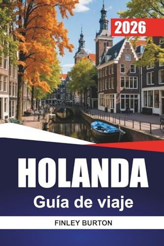 HOLANDA Guía de viaje 2026: Consejos prácticos, presupuestos realistas y selecciones seleccionadas para planificadores independientes