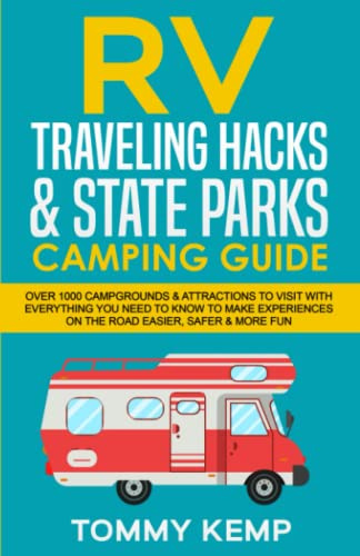 RV Traveling Hacks & State Parks Camping Guide: Over 1000 campgrounds & attractions to visit with everything you need to know to make experiences on the road easier, safer & more fun (RV & Camping)