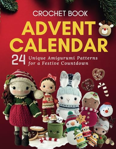 Crochet Advent Calendar: 24 Unique Amigurumi Patterns for a Festive Countdown