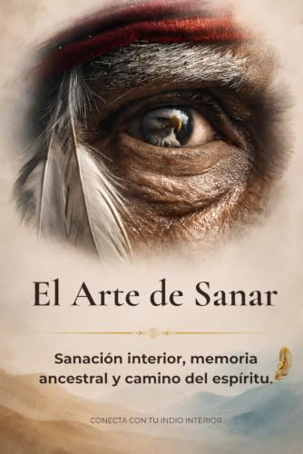 El Arte de Sanar: Sanación interior, memoria ancestral y camino del espíritu