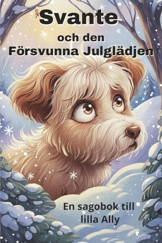 Svante och Den Försvunna Julglädjen: En sagobok till Ally