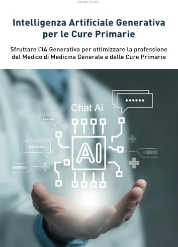 Intelligenza Artificiale Generativa per le Cure Primarie: Sfruttare l’IA Generativa per supportare la professione del Medico di Medicina Generale e delle Cure primarie
